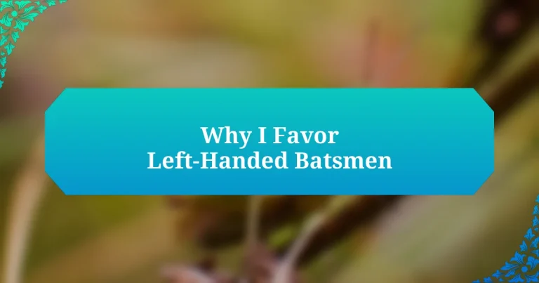 Why I Favor Left-Handed Batsmen