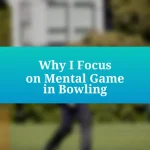 Why I Focus on Mental Game in Bowling