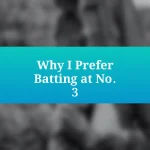 Why I Prefer Batting at No. 3