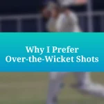 Why I Prefer Over-the-Wicket Shots