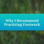 Why I Recommend Practicing Footwork