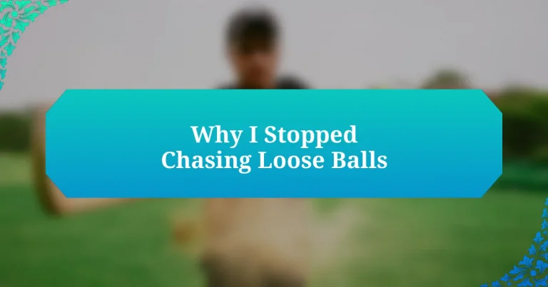 Why I Stopped Chasing Loose Balls