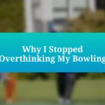 Why I Stopped Overthinking My Bowling