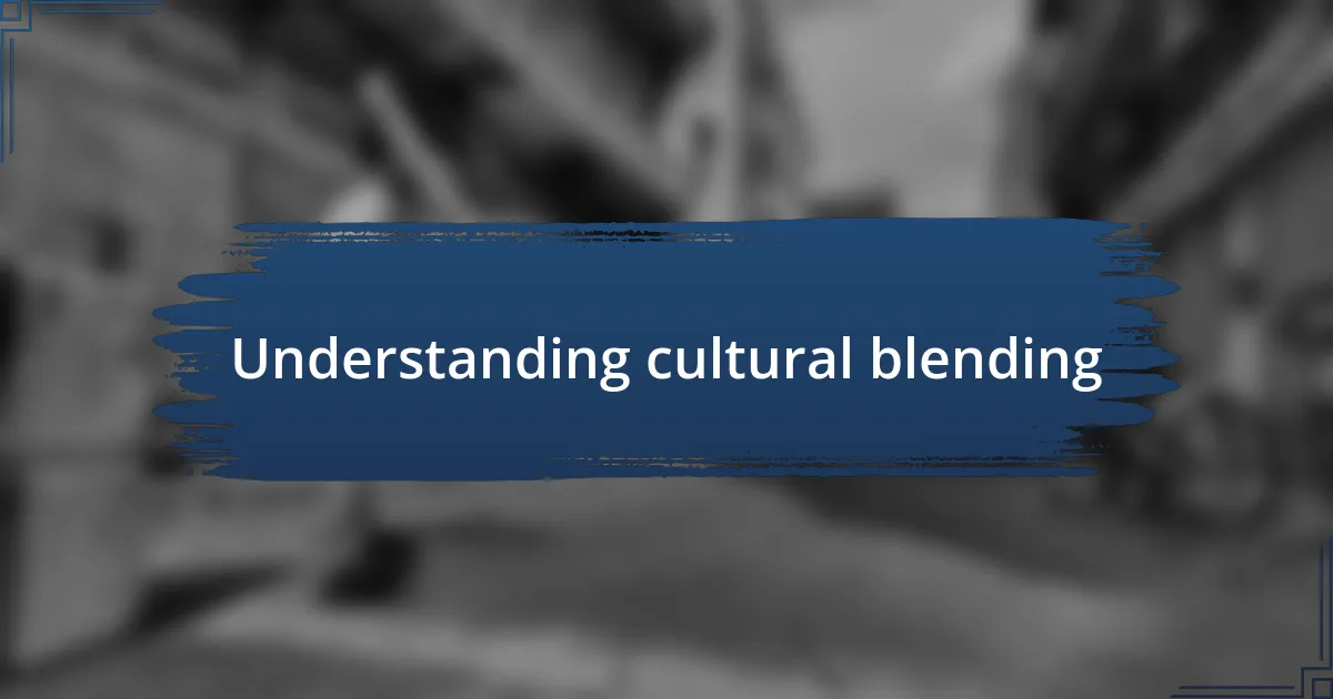 Understanding cultural blending