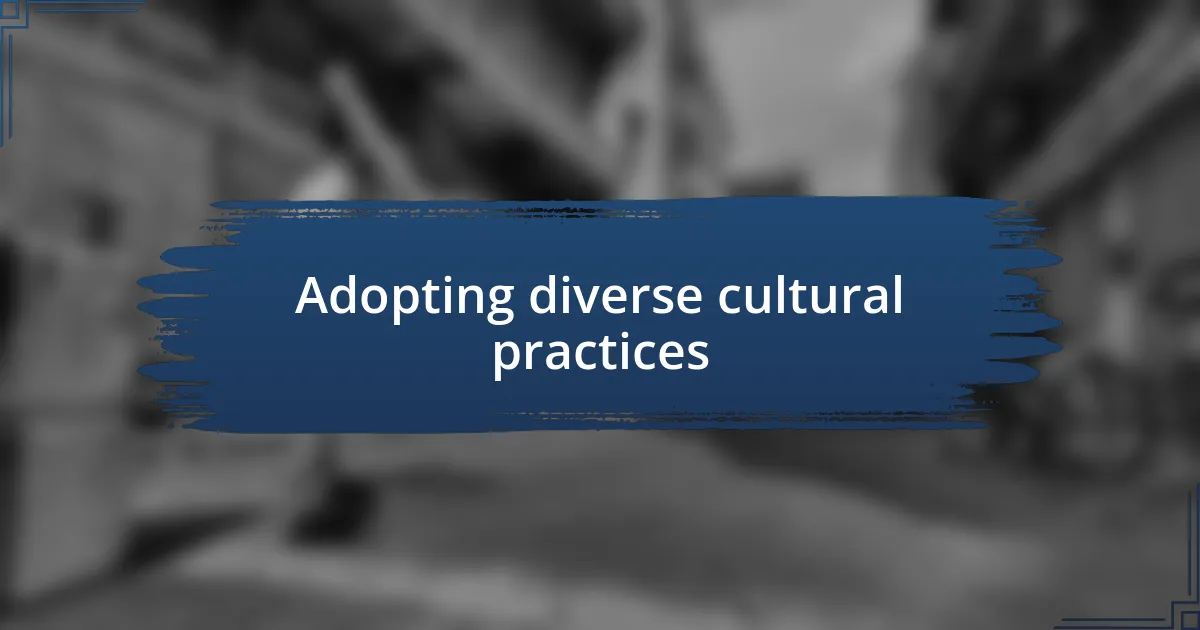 Adopting diverse cultural practices