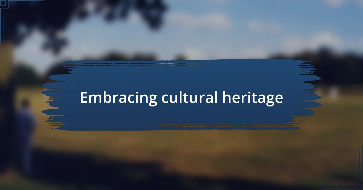 Embracing cultural heritage