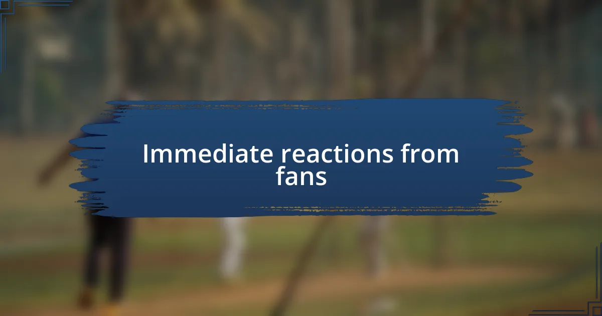 Immediate reactions from fans