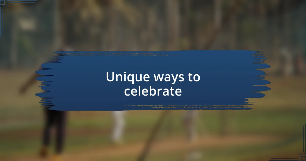 Unique ways to celebrate