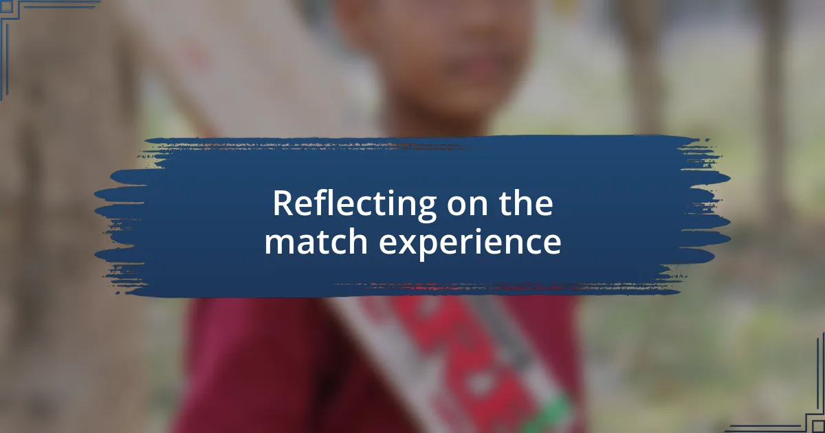 Reflecting on the match experience