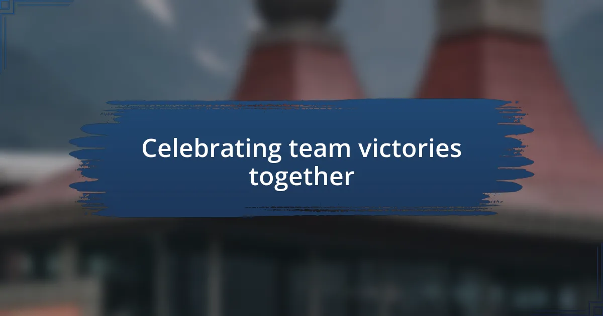 Celebrating team victories together