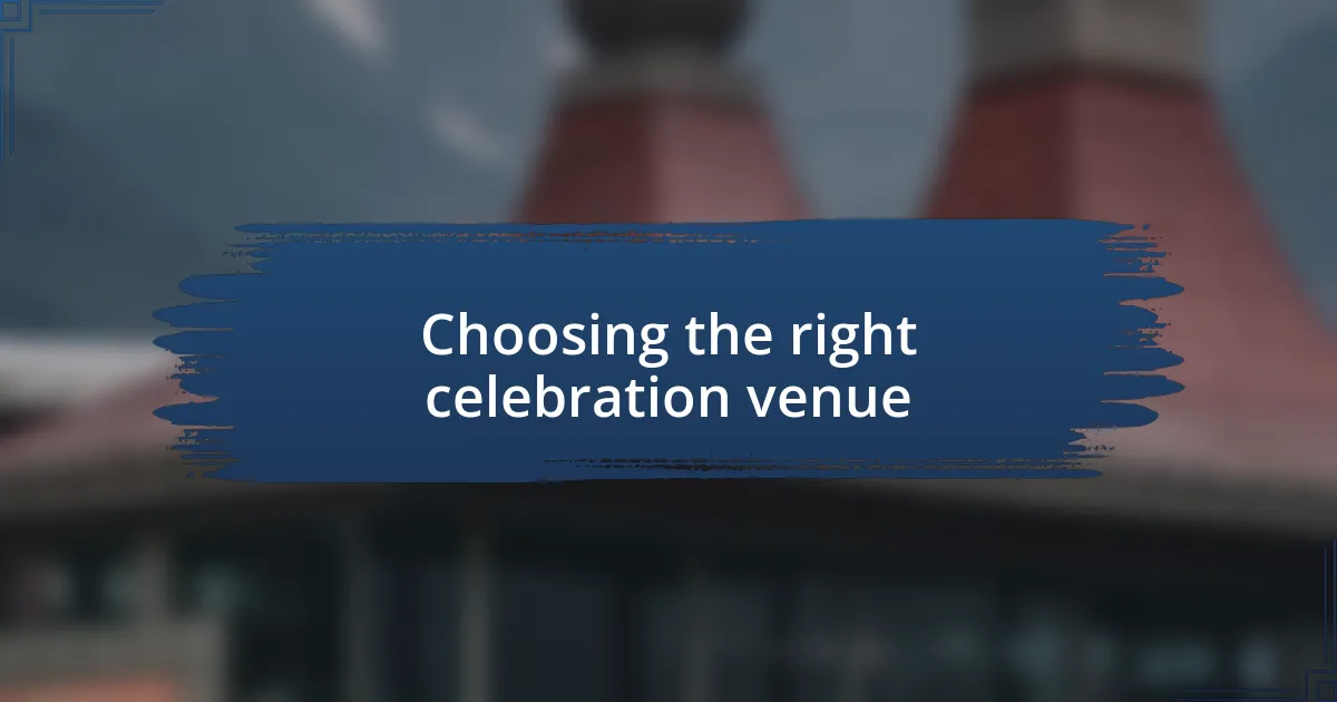 Choosing the right celebration venue