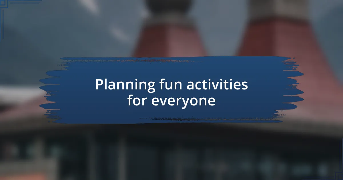 Planning fun activities for everyone