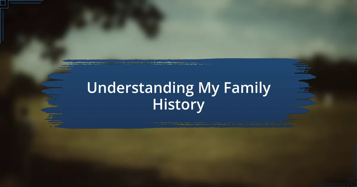 Understanding My Family History