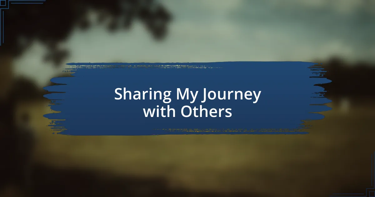 Sharing My Journey with Others