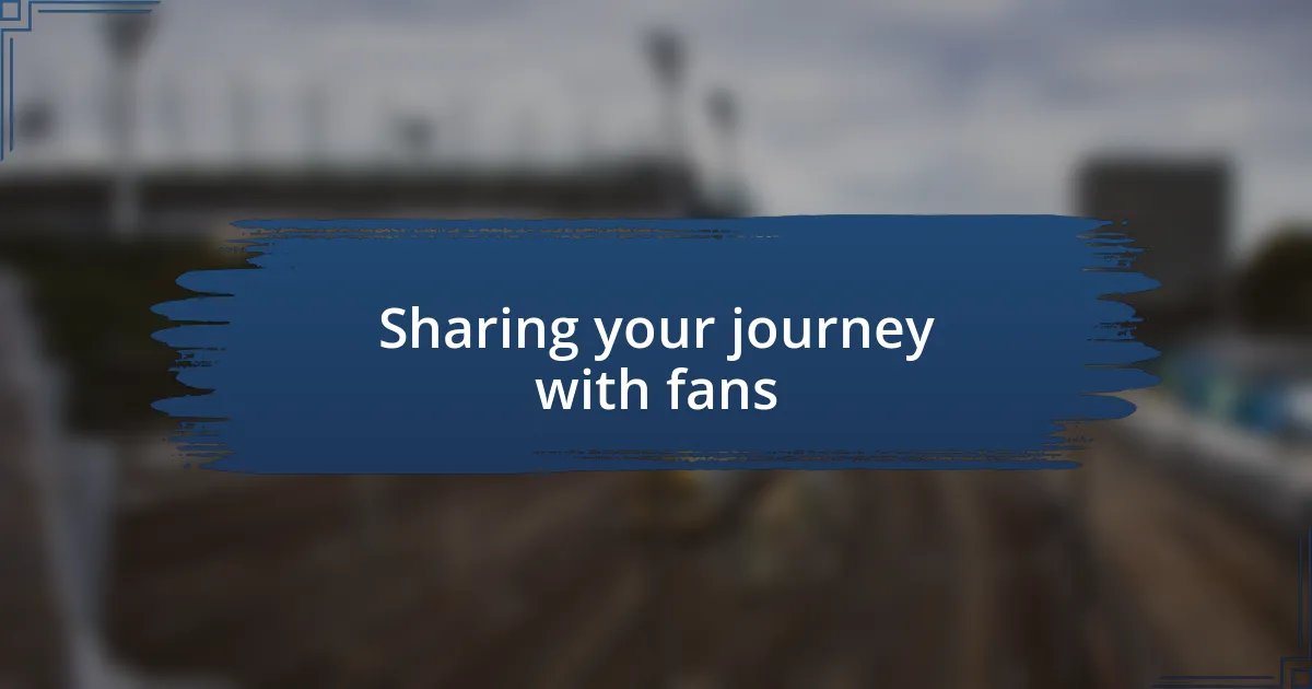 Sharing your journey with fans