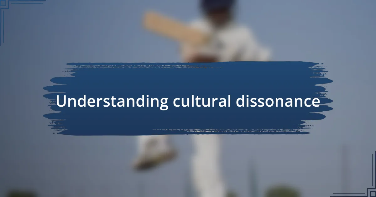 Understanding cultural dissonance