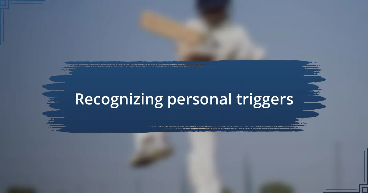 Recognizing personal triggers