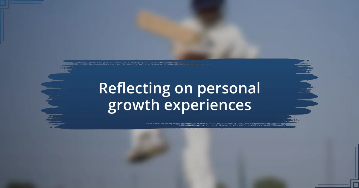 Reflecting on personal growth experiences