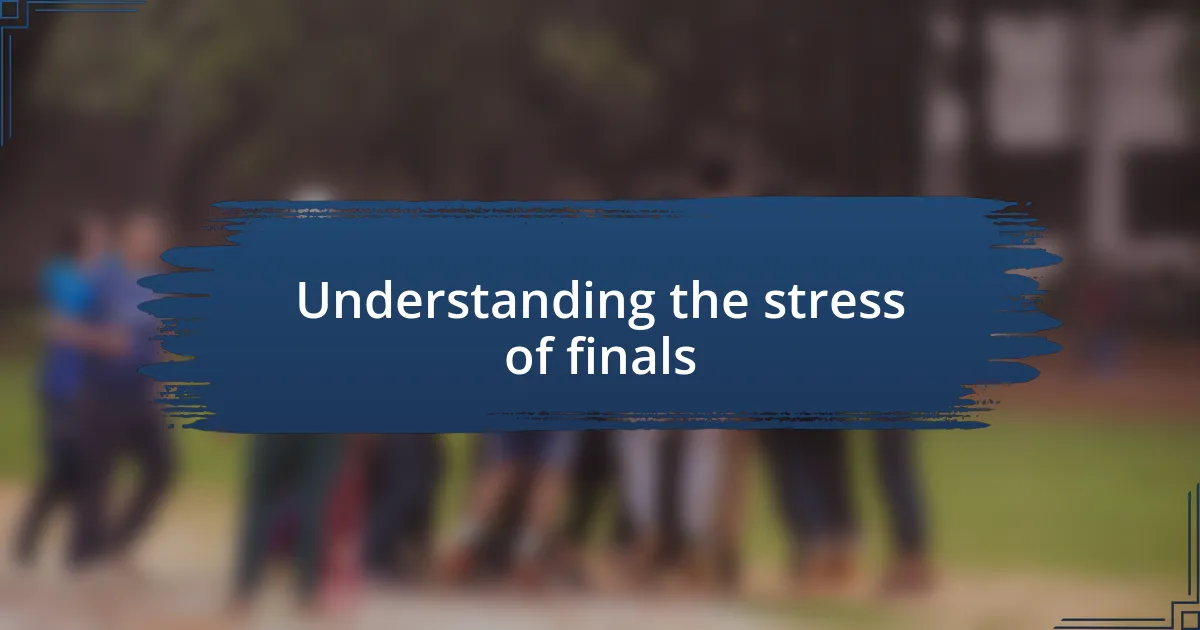 Understanding the stress of finals