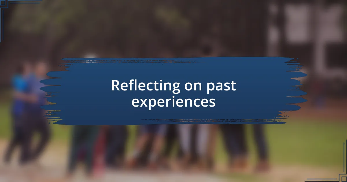 Reflecting on past experiences