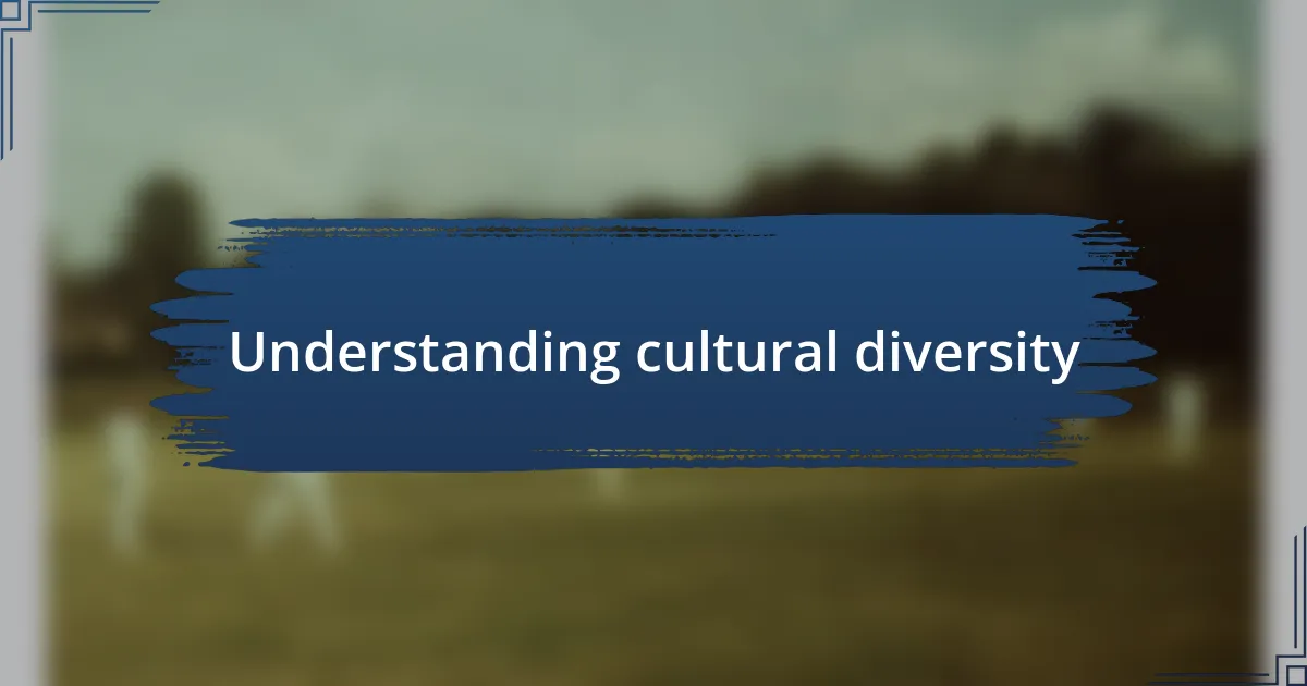 Understanding cultural diversity