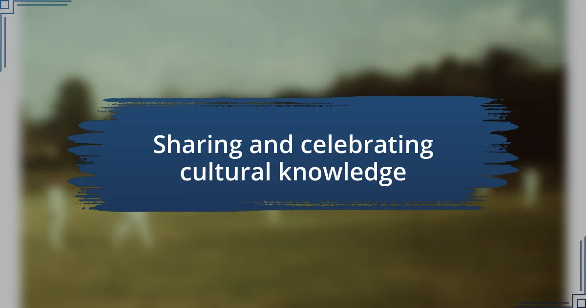 Sharing and celebrating cultural knowledge