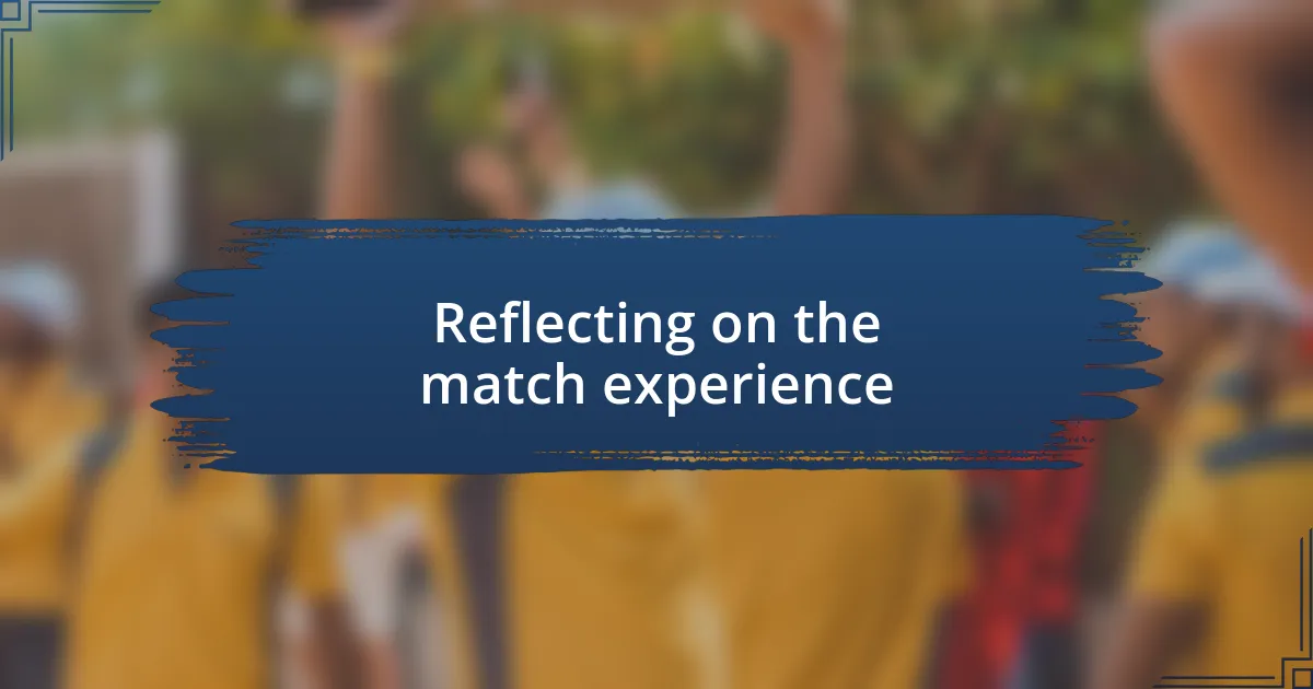 Reflecting on the match experience