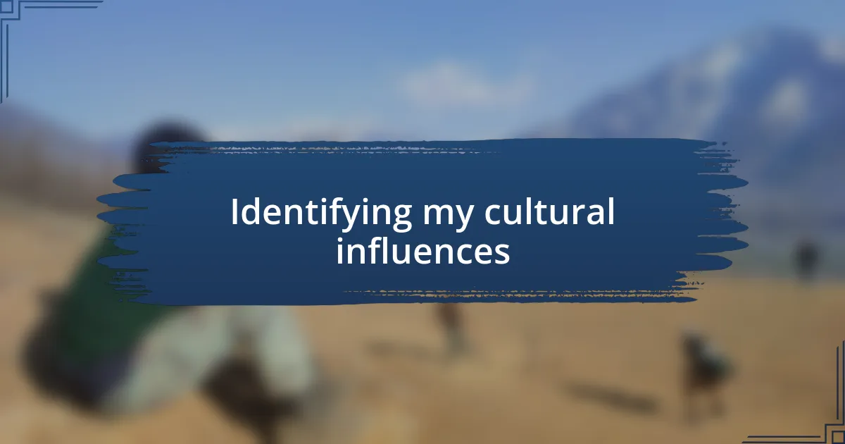 Identifying my cultural influences