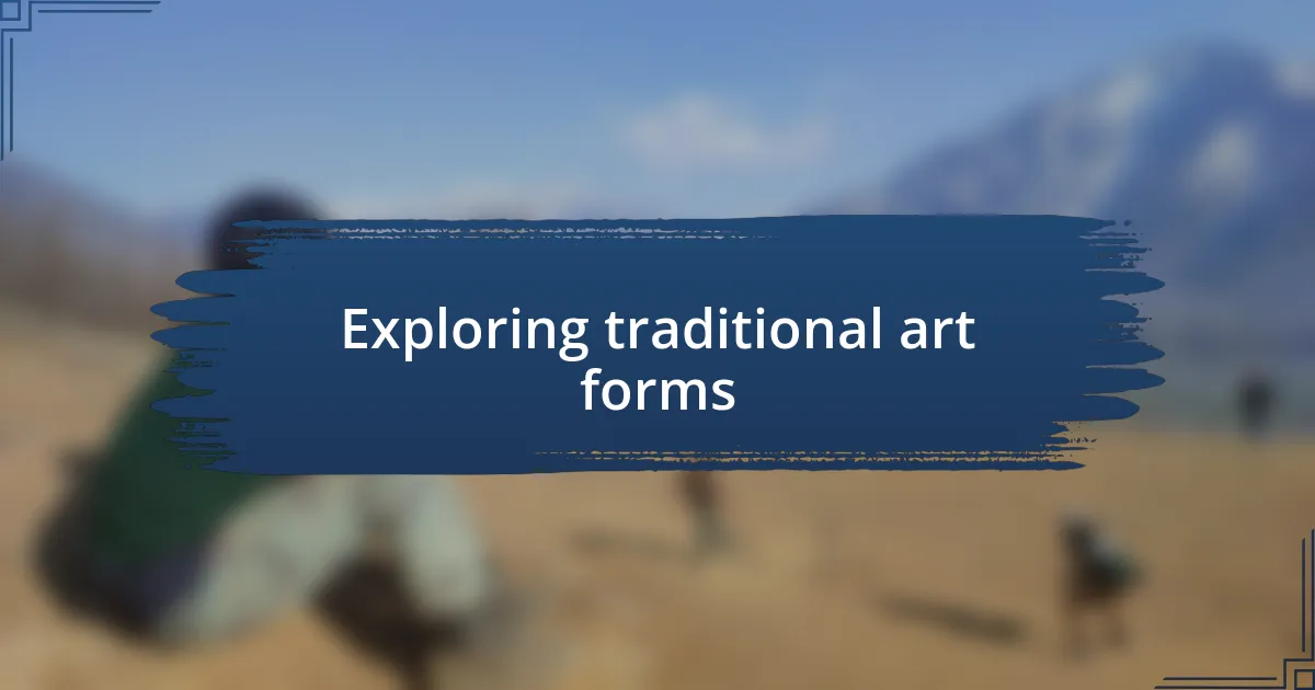 Exploring traditional art forms