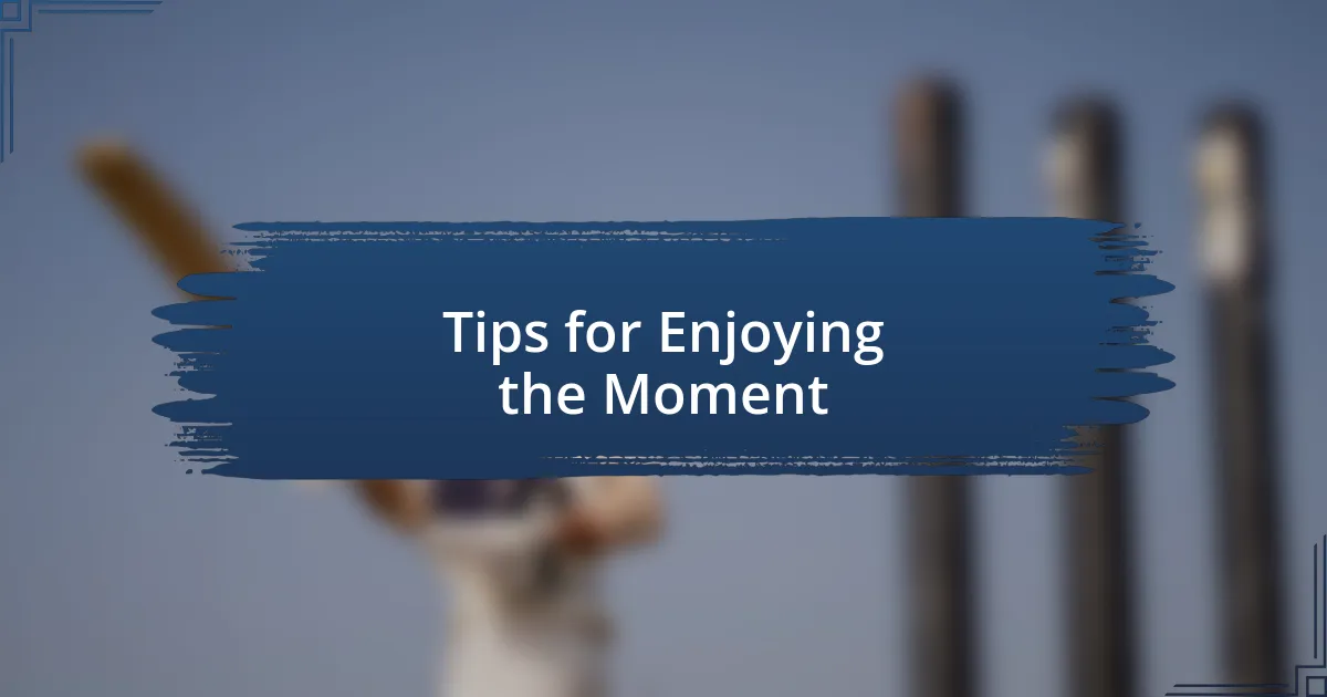 Tips for Enjoying the Moment