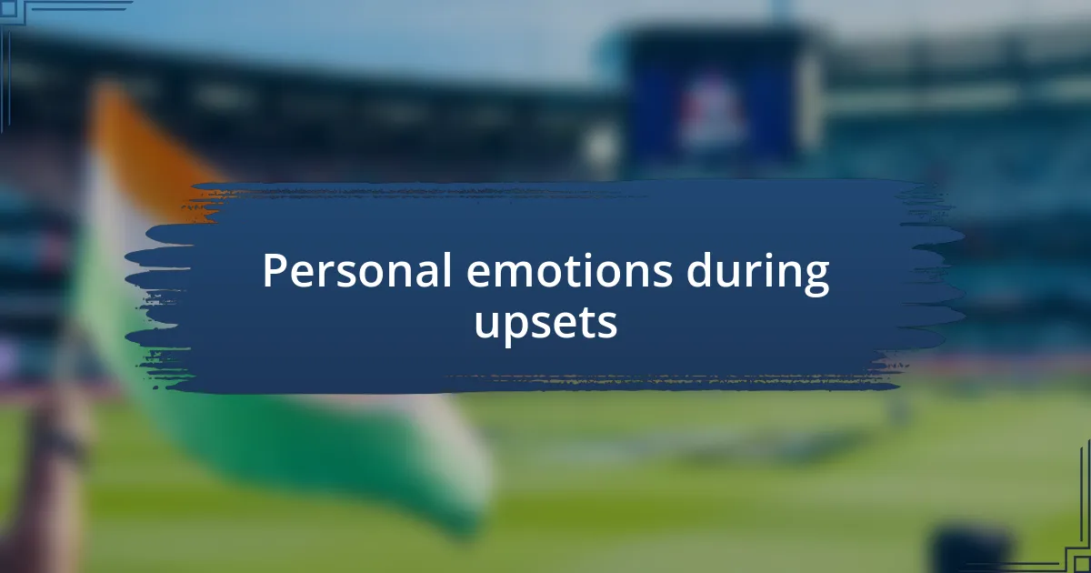 Personal emotions during upsets