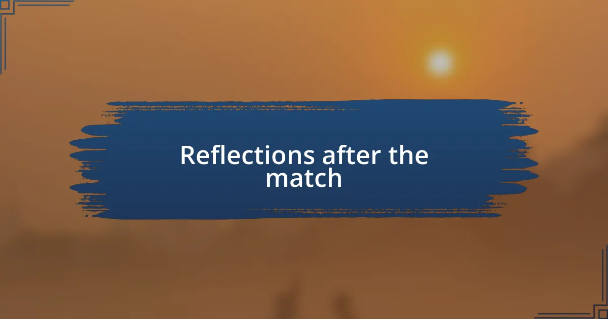 Reflections after the match