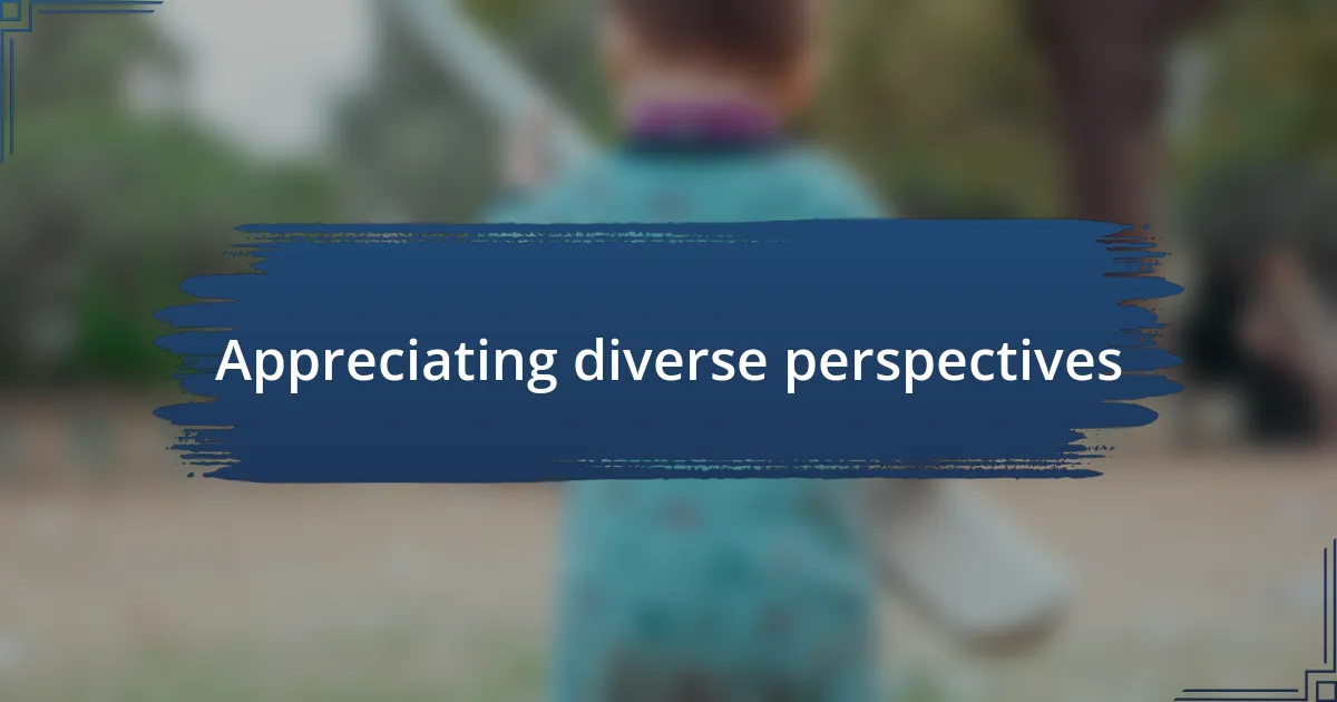 Appreciating diverse perspectives