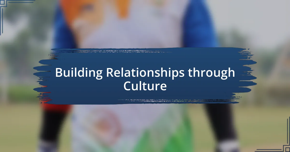 Building Relationships through Culture