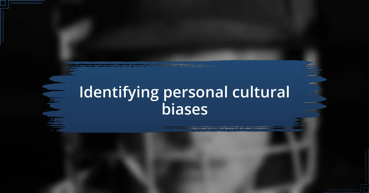 Identifying personal cultural biases