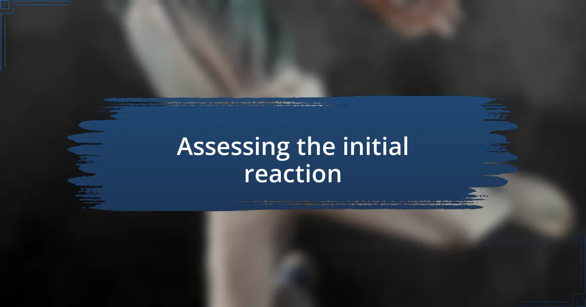 Assessing the initial reaction