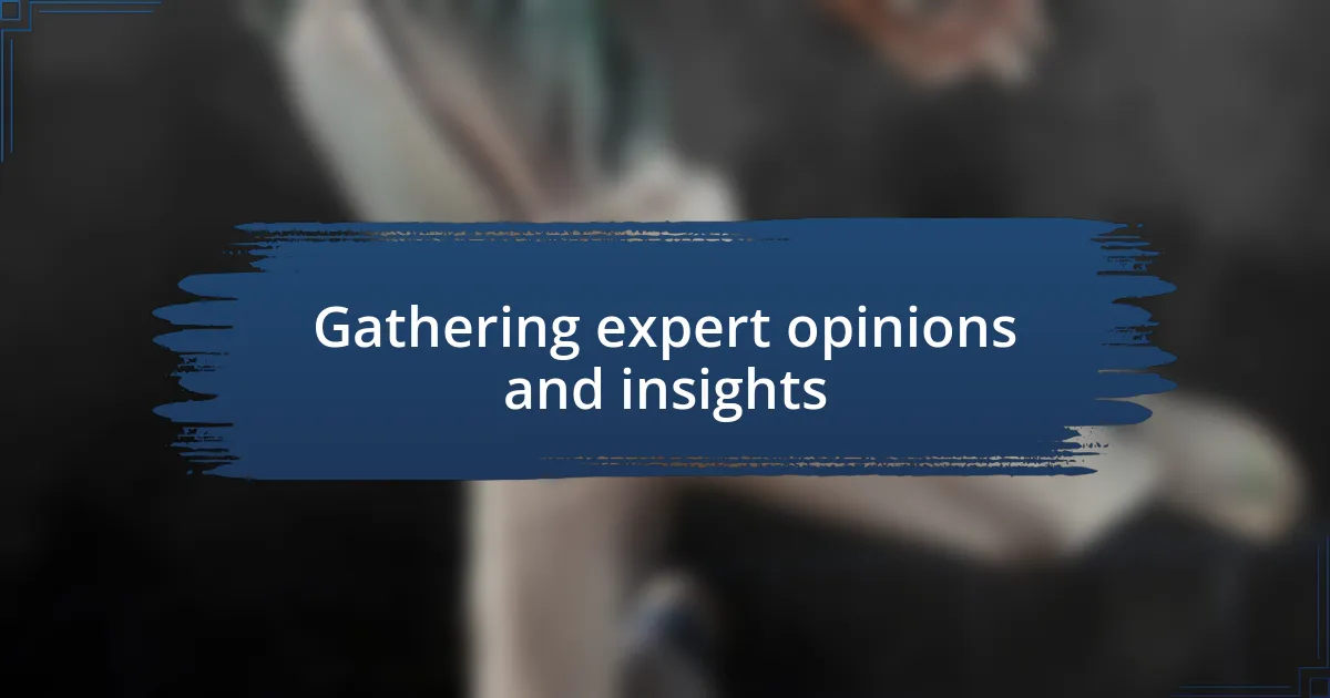 Gathering expert opinions and insights