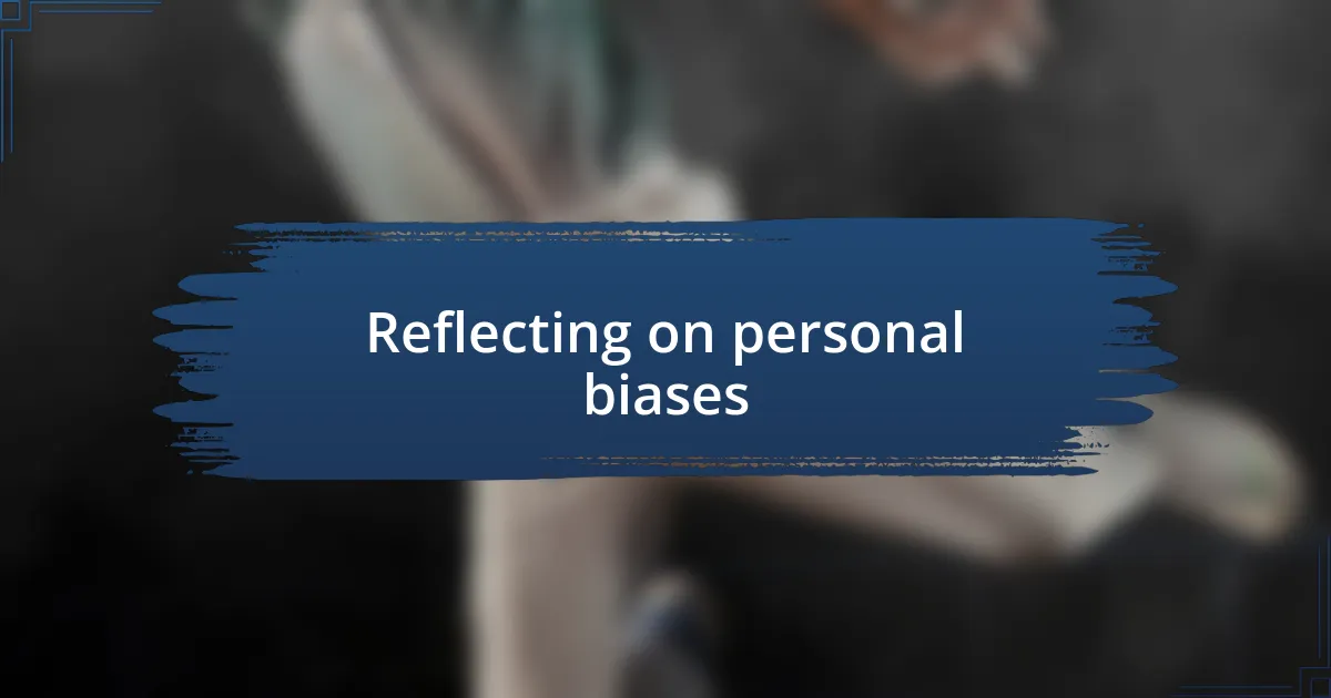 Reflecting on personal biases