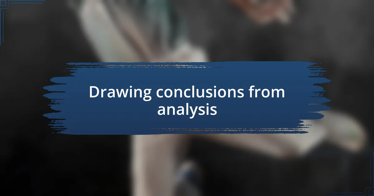 Drawing conclusions from analysis