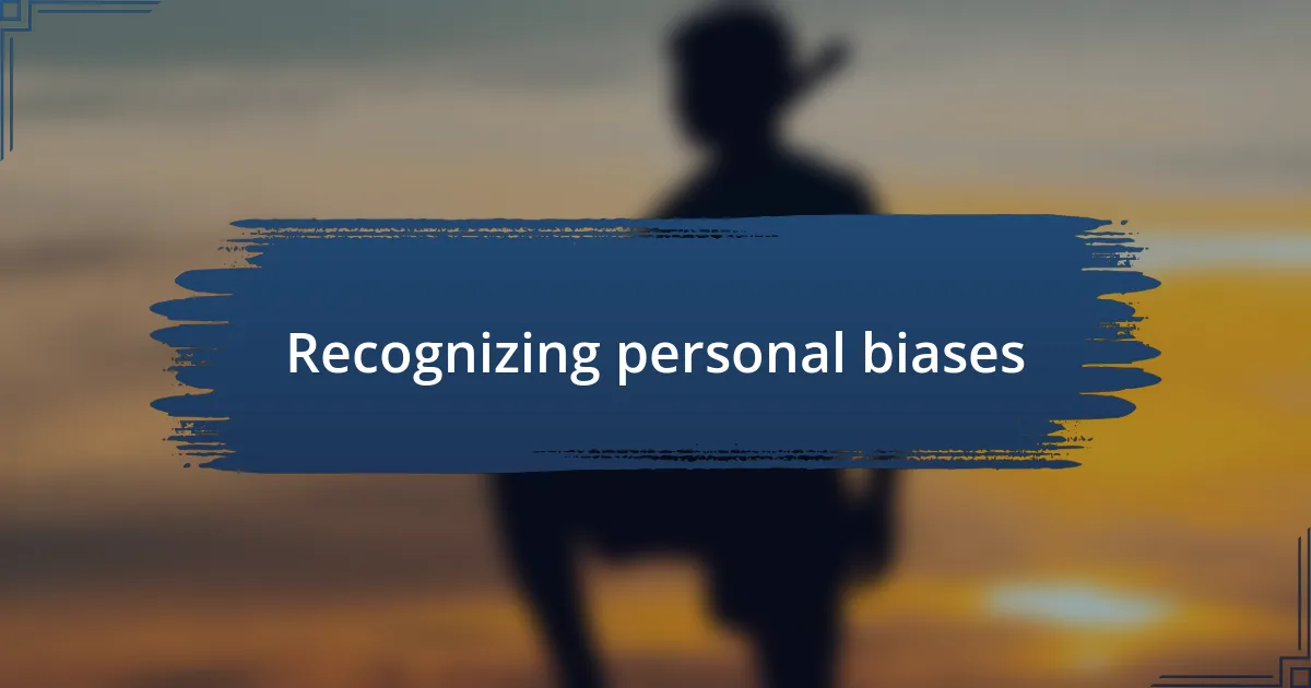 Recognizing personal biases