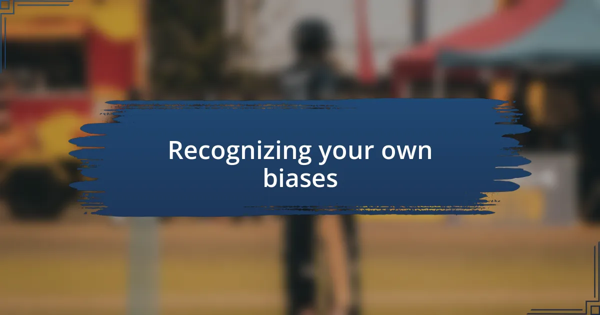 Recognizing your own biases