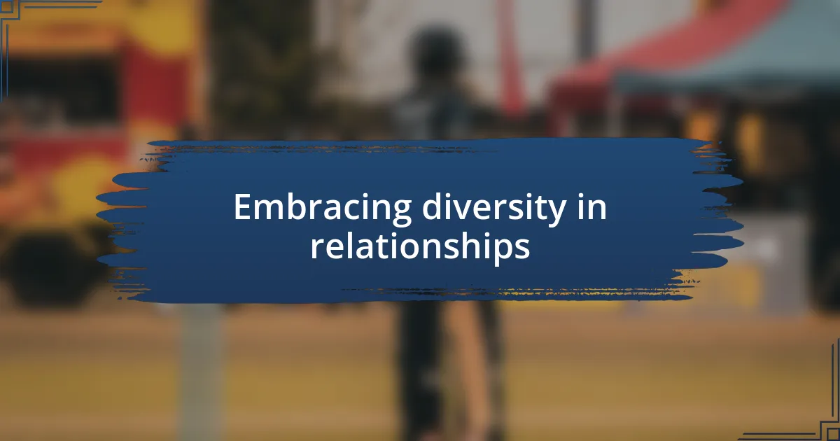 Embracing diversity in relationships