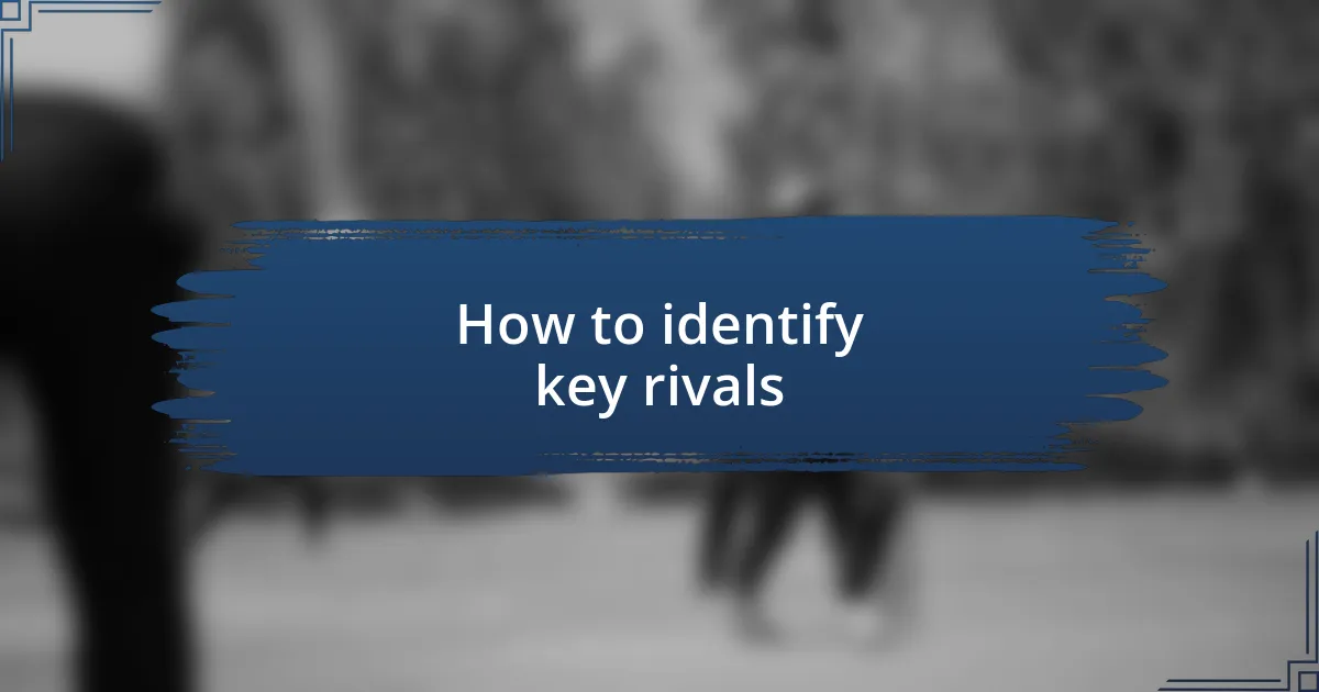 How to identify key rivals