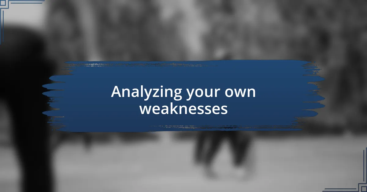 Analyzing your own weaknesses