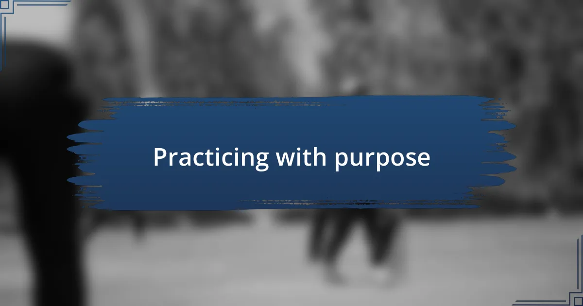 Practicing with purpose