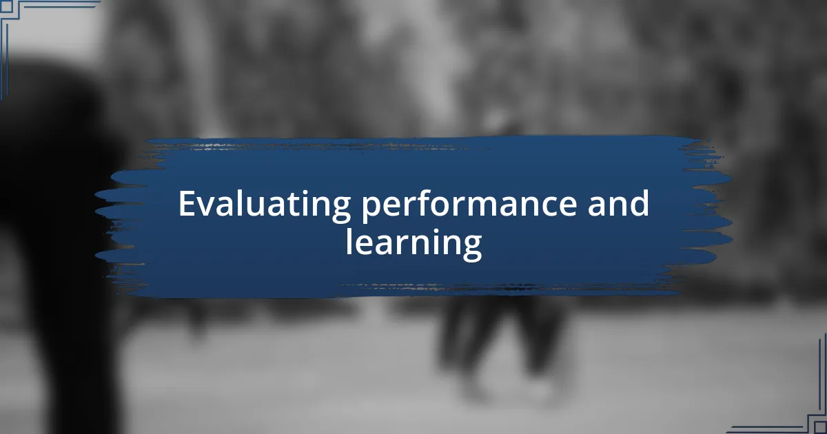 Evaluating performance and learning