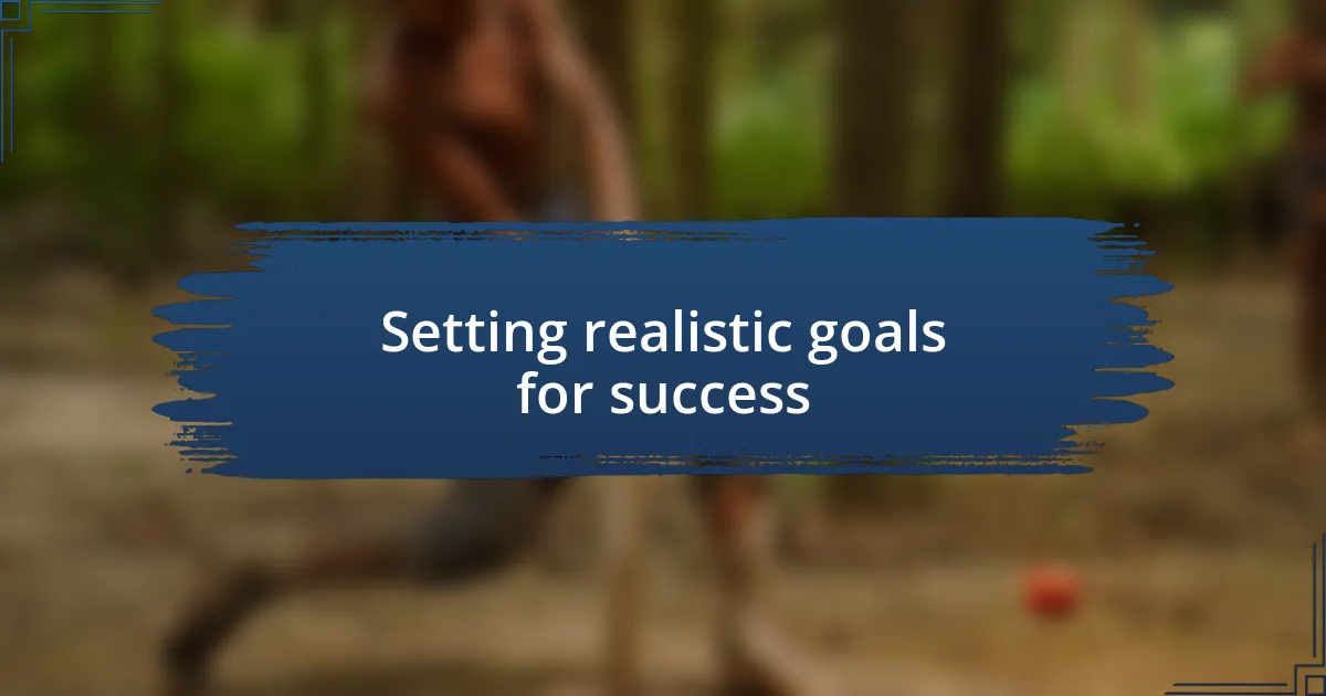 Setting realistic goals for success