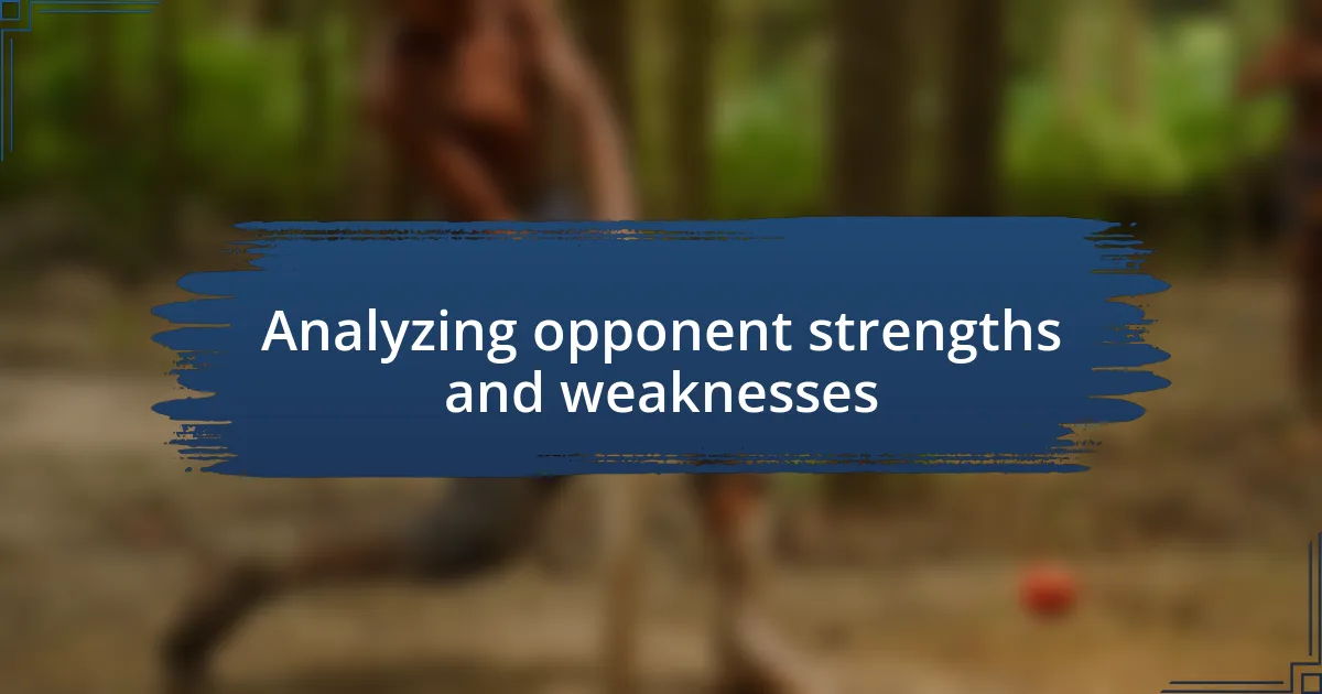 Analyzing opponent strengths and weaknesses