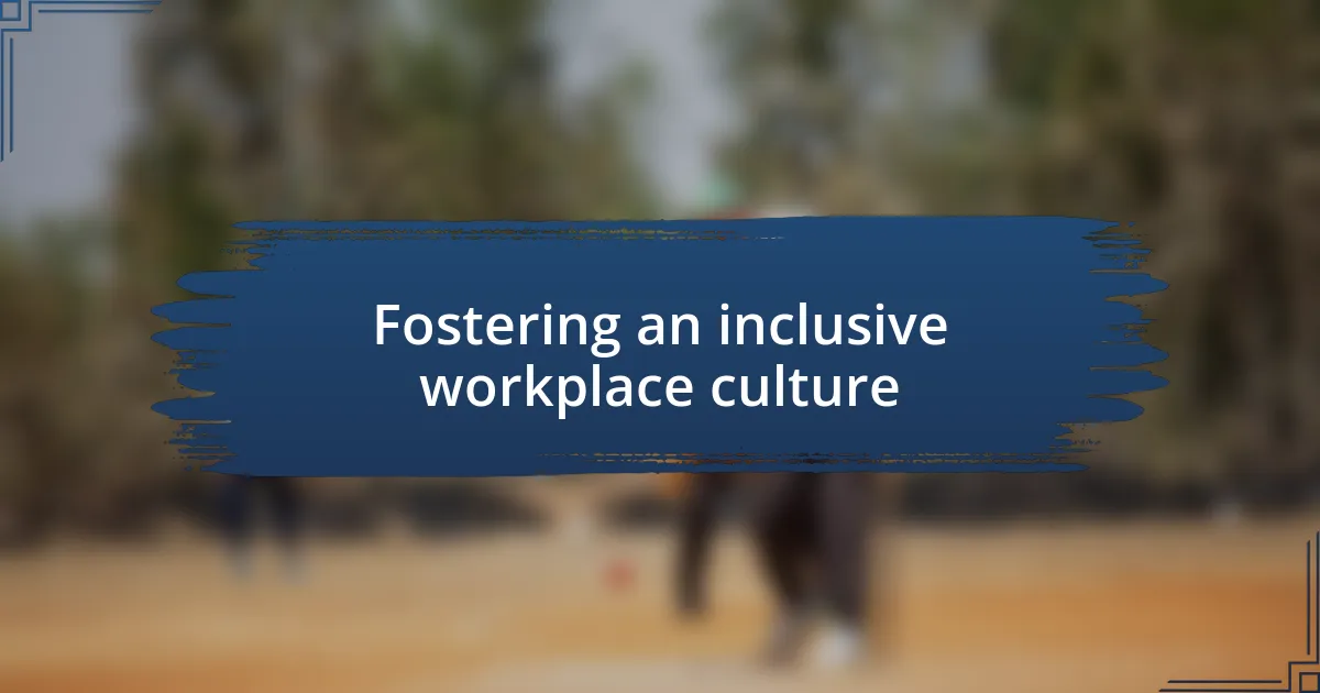 Fostering an inclusive workplace culture