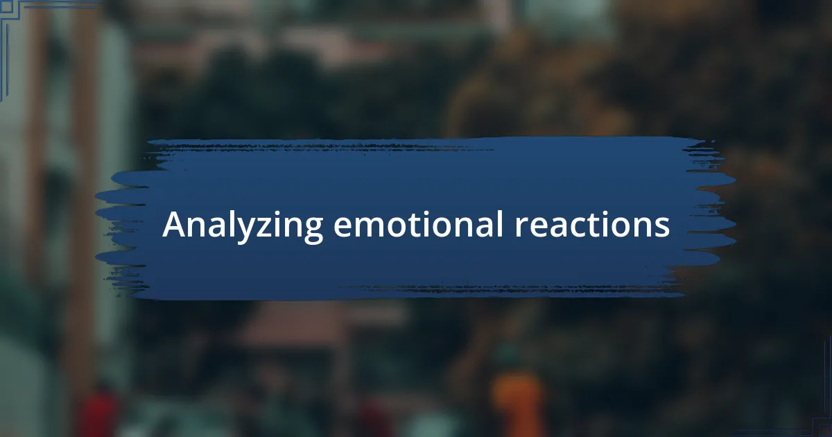 Analyzing emotional reactions